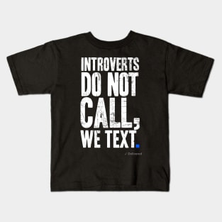 Introverts Don't Call, We Text. Kids T-Shirt